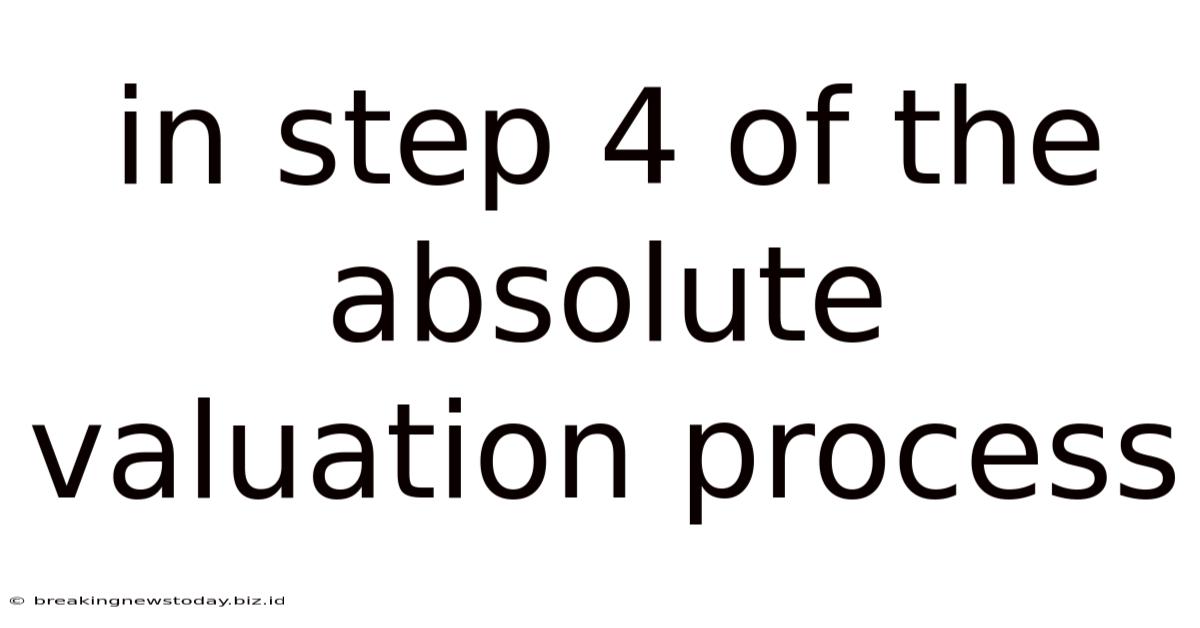 In Step 4 Of The Absolute Valuation Process
