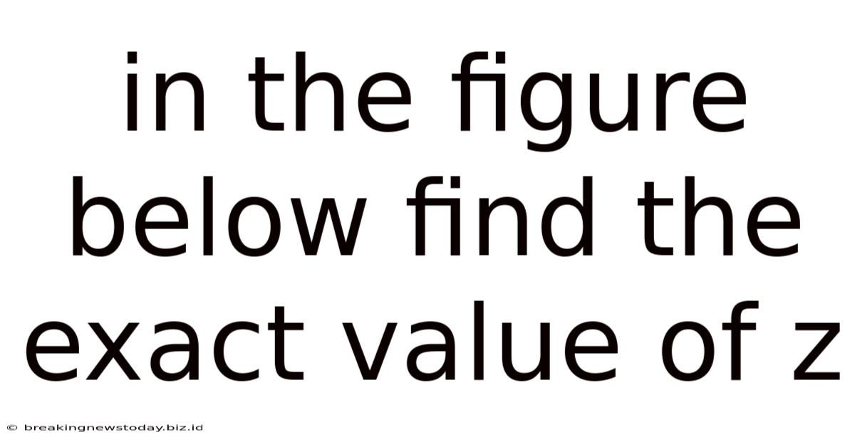 In The Figure Below Find The Exact Value Of Z