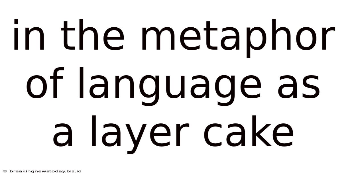 In The Metaphor Of Language As A Layer Cake