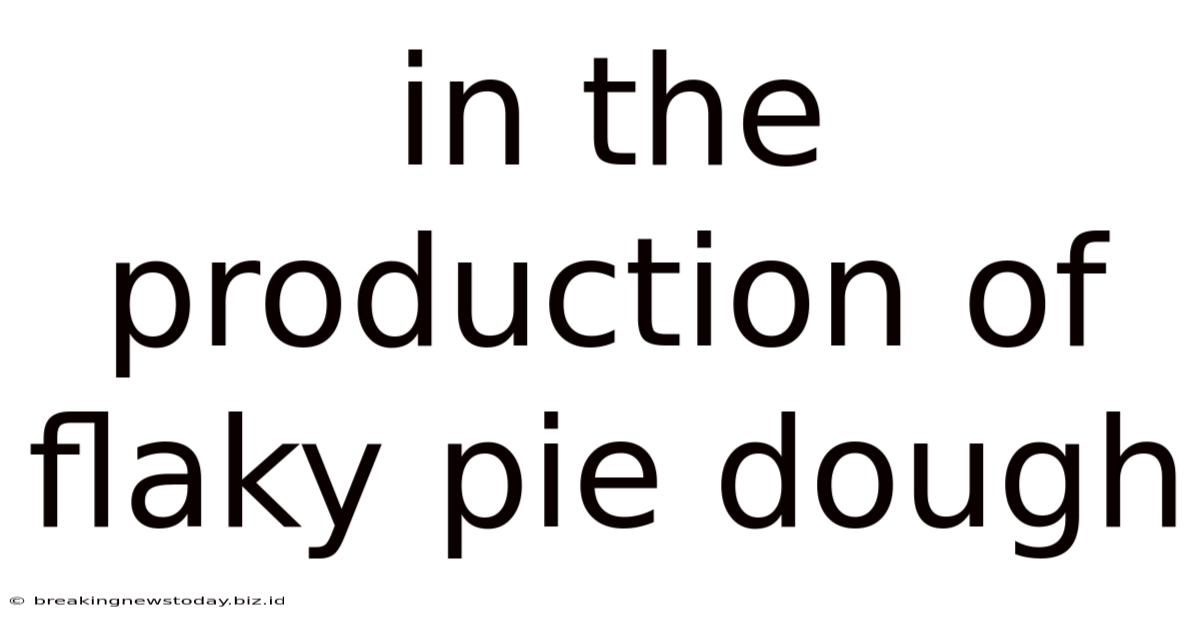 In The Production Of Flaky Pie Dough