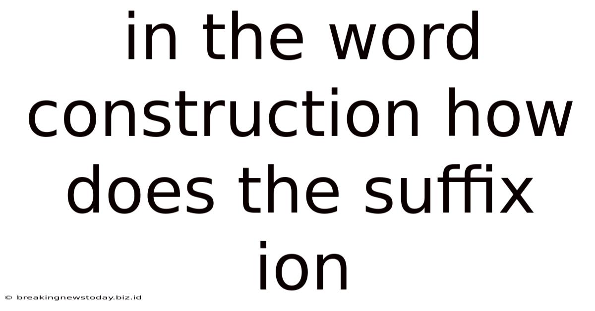 In The Word Construction How Does The Suffix Ion