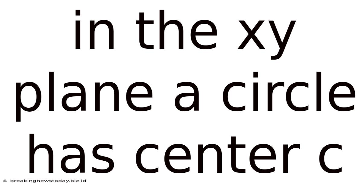 In The Xy Plane A Circle Has Center C