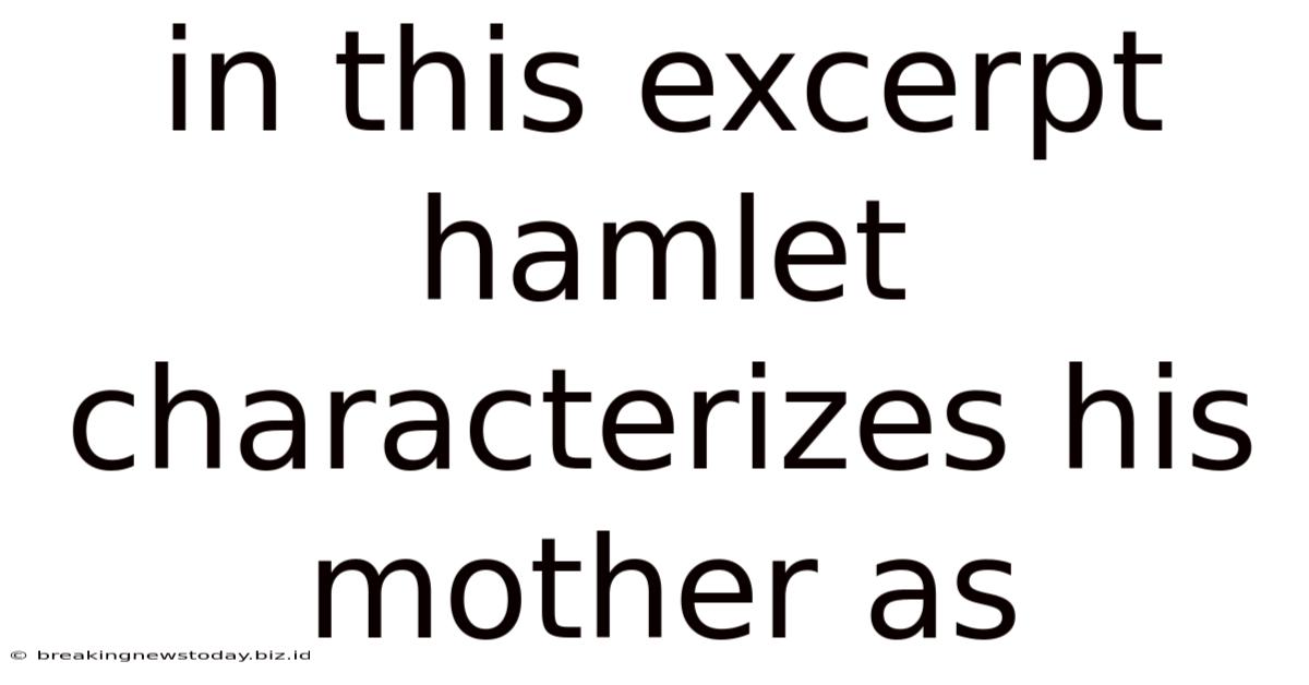 In This Excerpt Hamlet Characterizes His Mother As