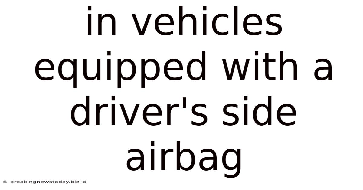 In Vehicles Equipped With A Driver's Side Airbag
