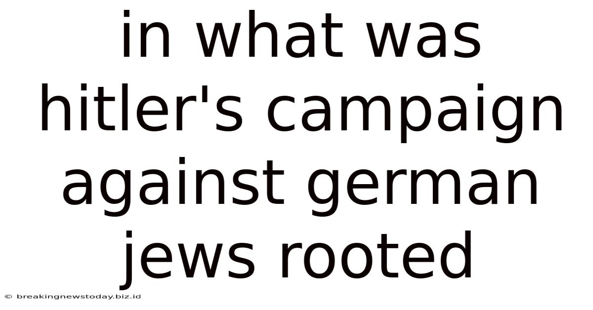 In What Was Hitler's Campaign Against German Jews Rooted