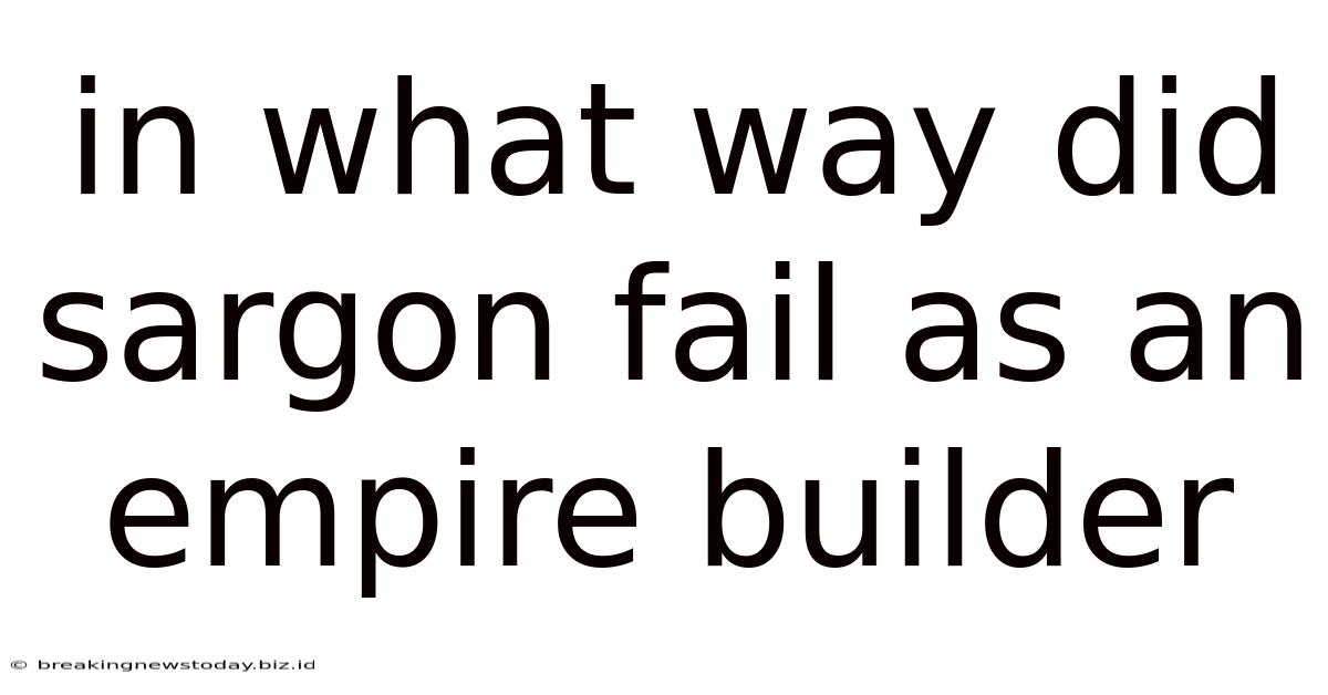 In What Way Did Sargon Fail As An Empire Builder