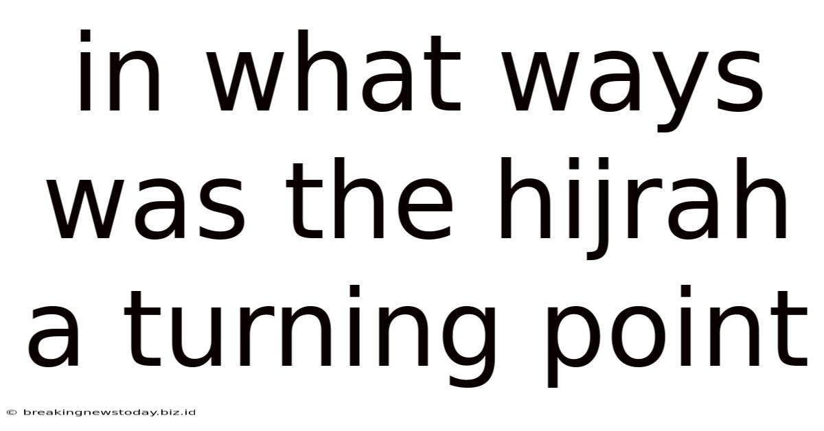 In What Ways Was The Hijrah A Turning Point