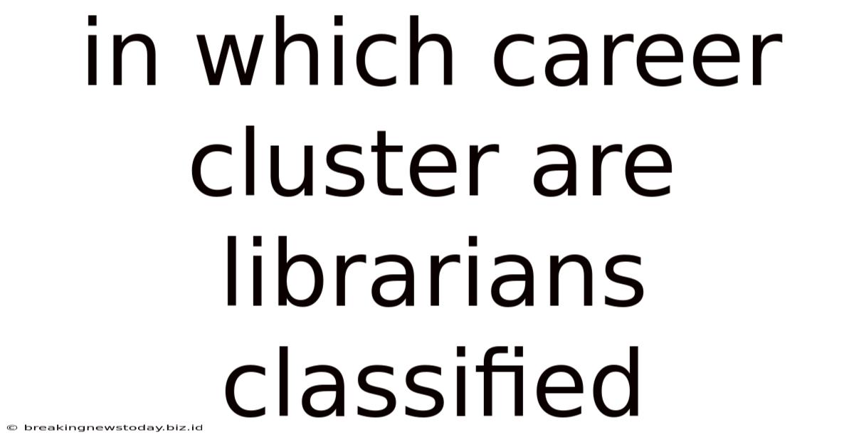 In Which Career Cluster Are Librarians Classified
