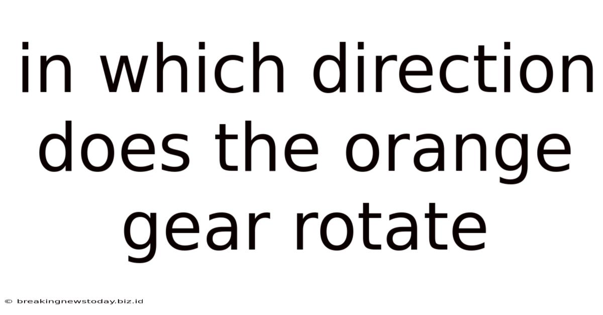 In Which Direction Does The Orange Gear Rotate