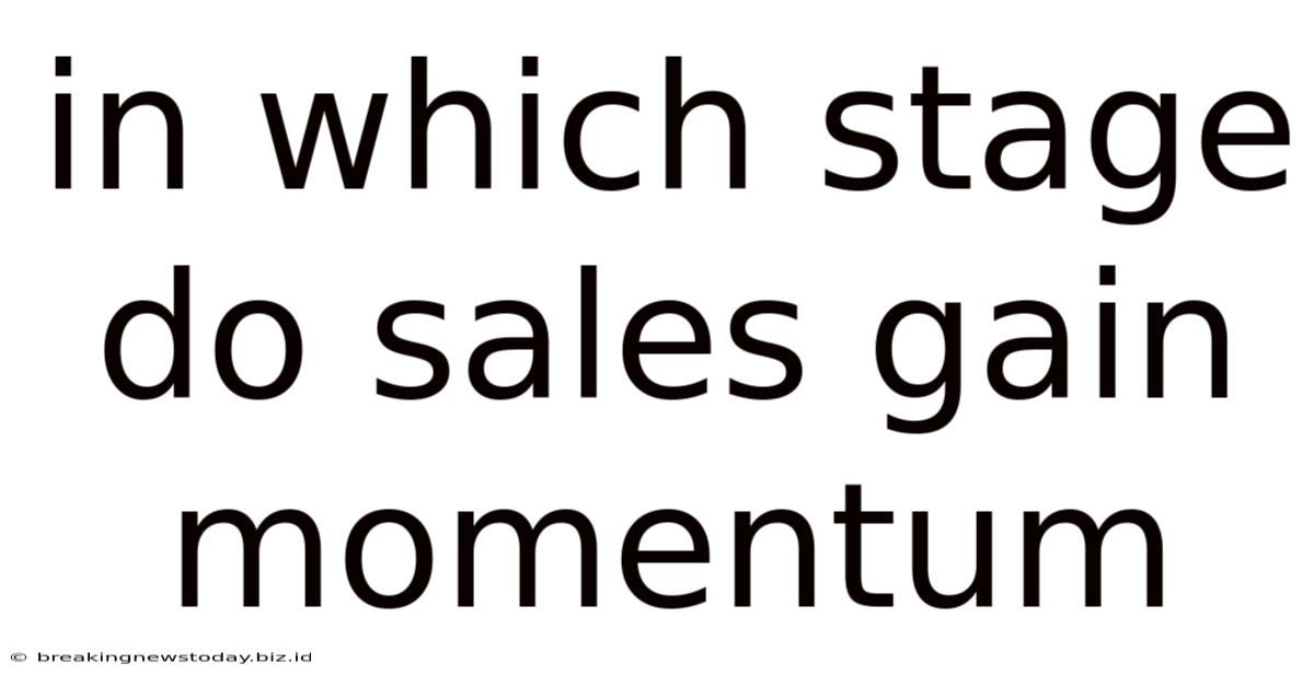 In Which Stage Do Sales Gain Momentum