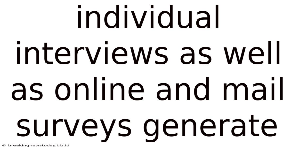 Individual Interviews As Well As Online And Mail Surveys Generate