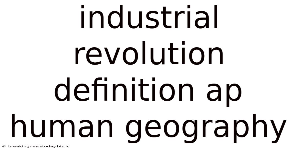 Industrial Revolution Definition Ap Human Geography