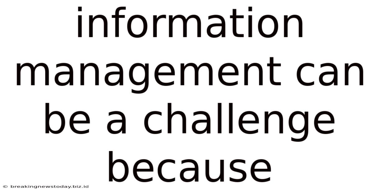 Information Management Can Be A Challenge Because