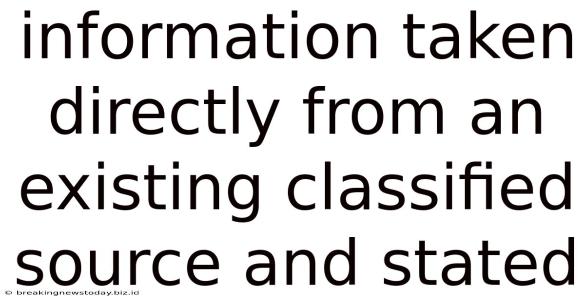 Information Taken Directly From An Existing Classified Source And Stated