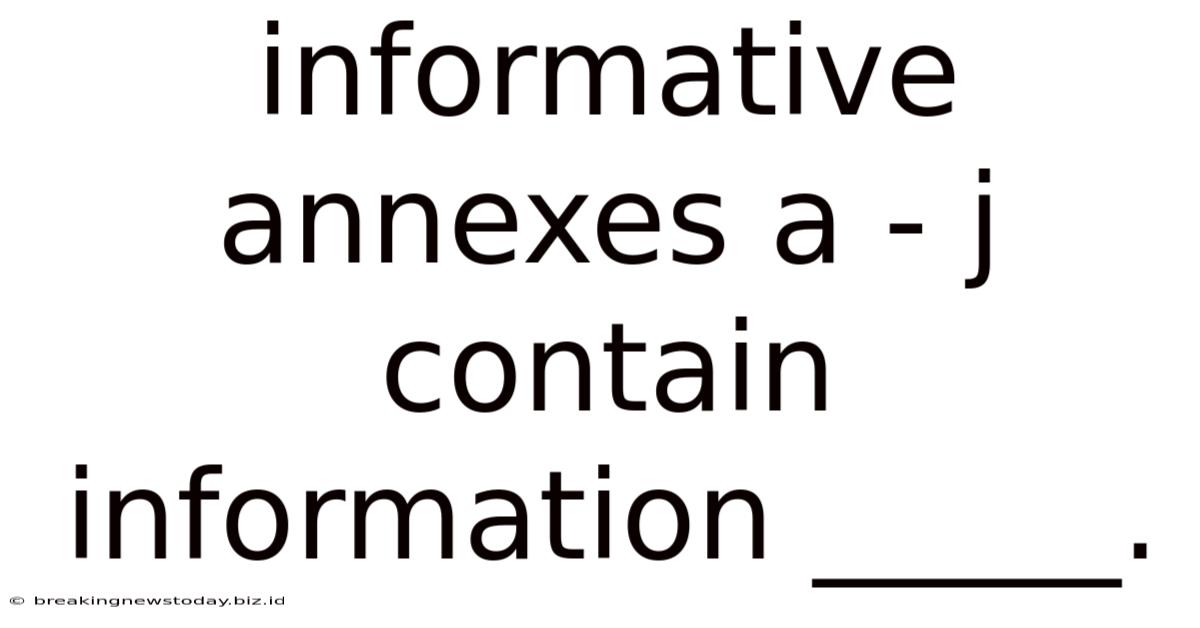Informative Annexes A - J Contain Information _____.