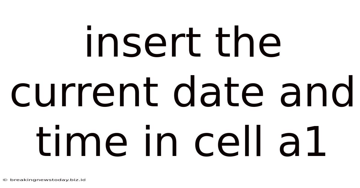 Insert The Current Date And Time In Cell A1