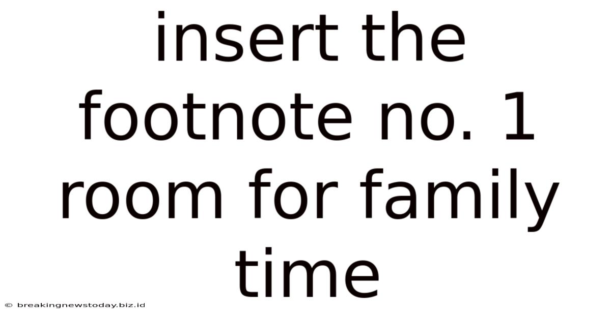 Insert The Footnote No. 1 Room For Family Time