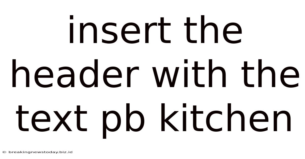 Insert The Header With The Text Pb Kitchen