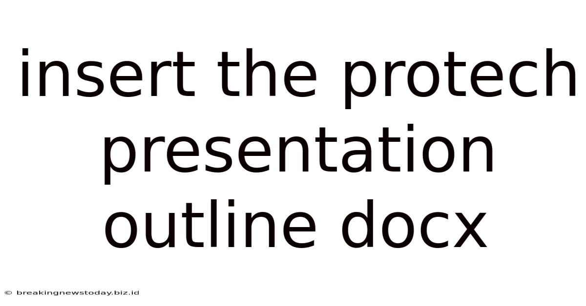 Insert The Protech Presentation Outline Docx