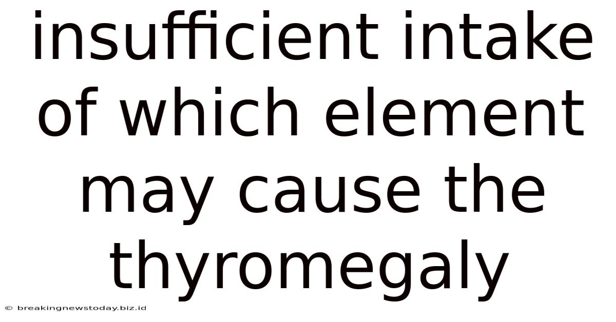 Insufficient Intake Of Which Element May Cause The Thyromegaly