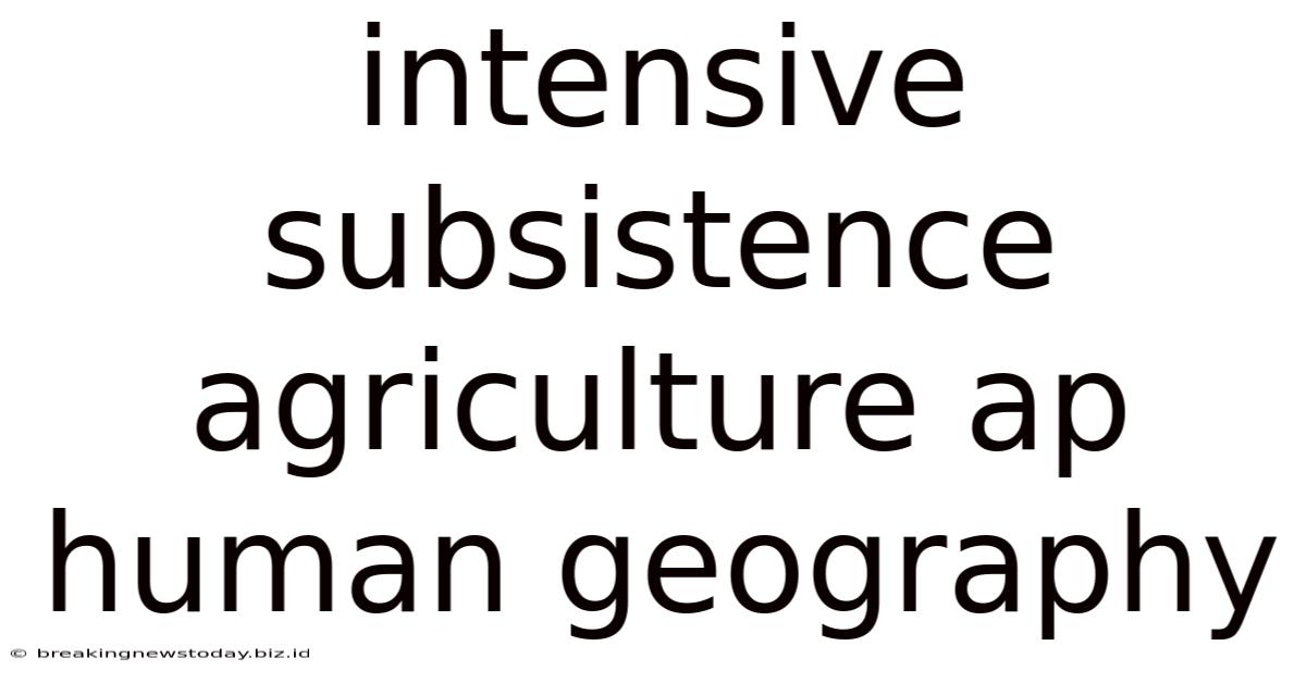 Intensive Subsistence Agriculture Ap Human Geography
