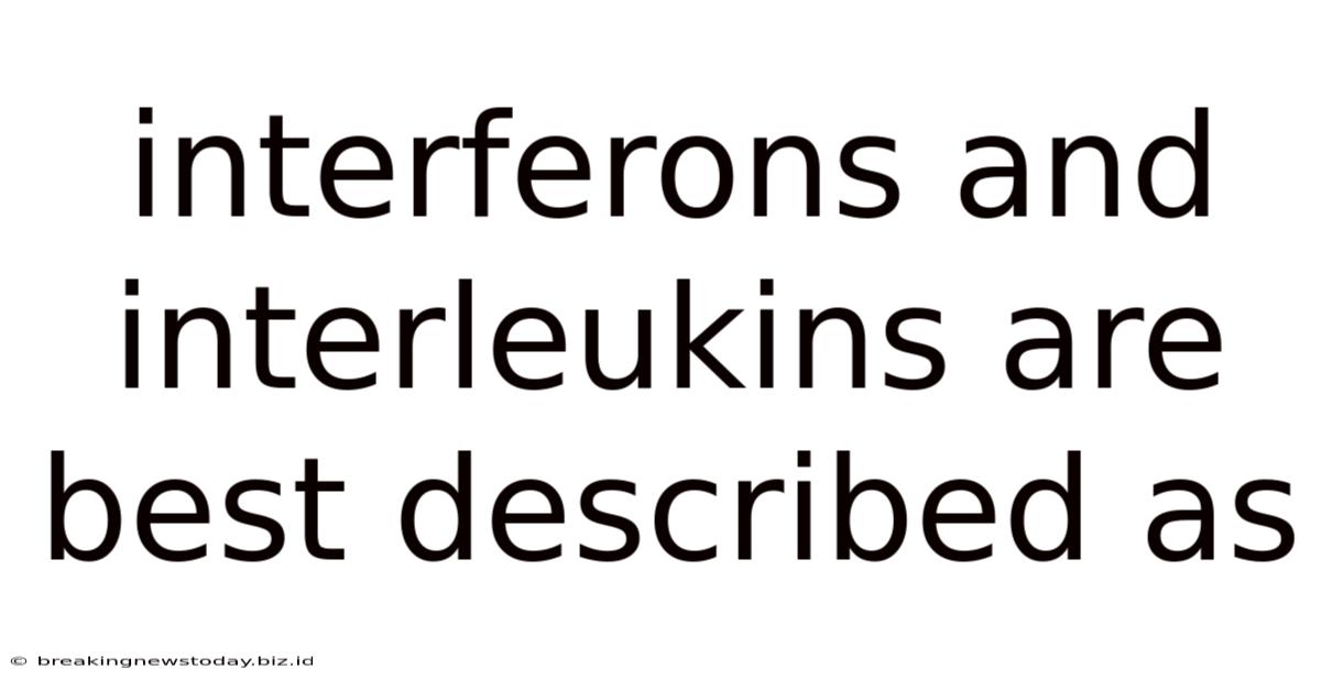 Interferons And Interleukins Are Best Described As