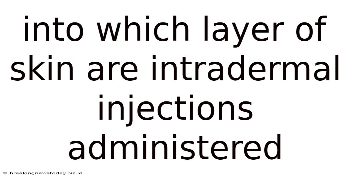Into Which Layer Of Skin Are Intradermal Injections Administered