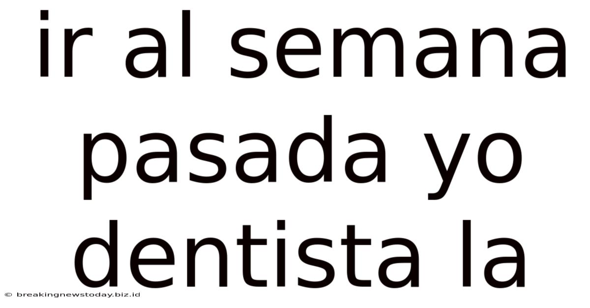 Ir Al Semana Pasada Yo Dentista La