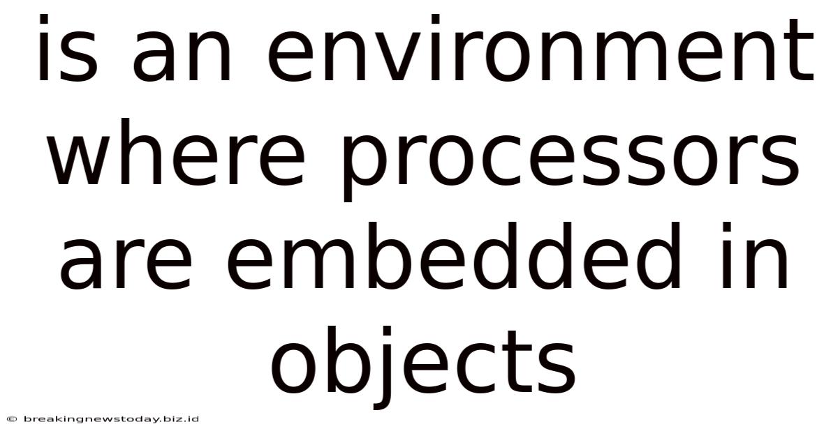 Is An Environment Where Processors Are Embedded In Objects