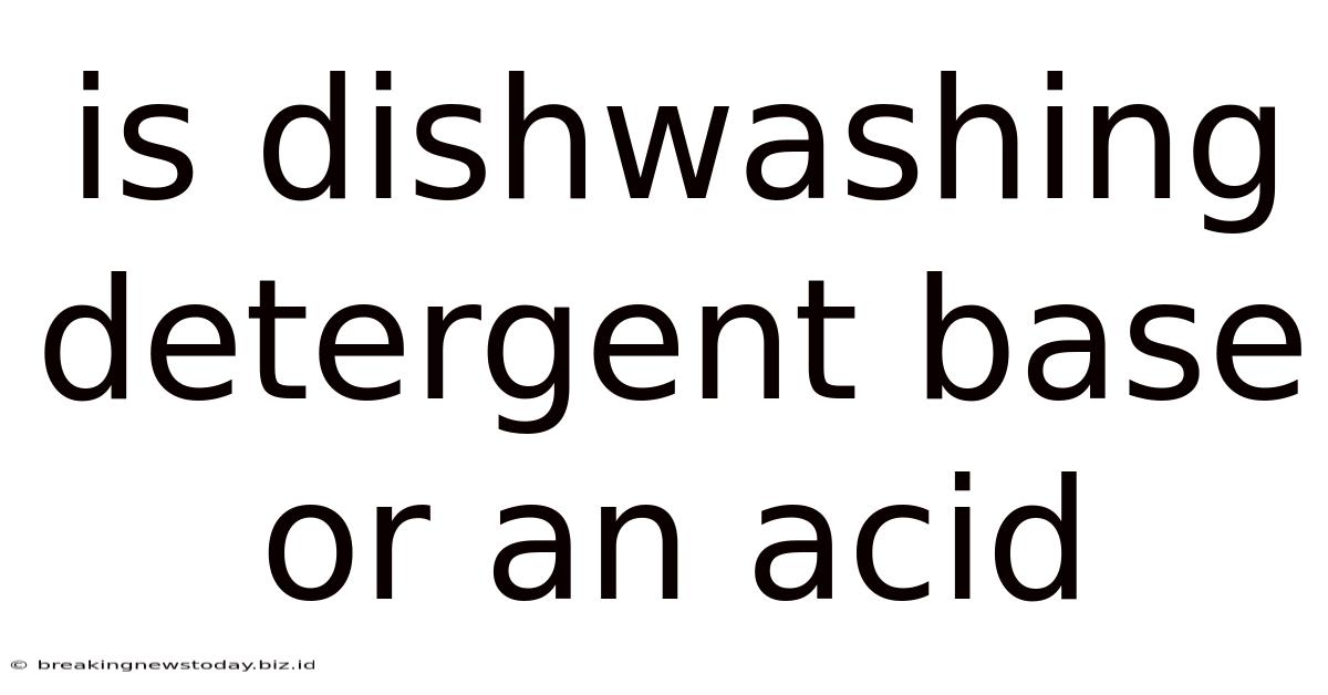 Is Dishwashing Detergent Base Or An Acid