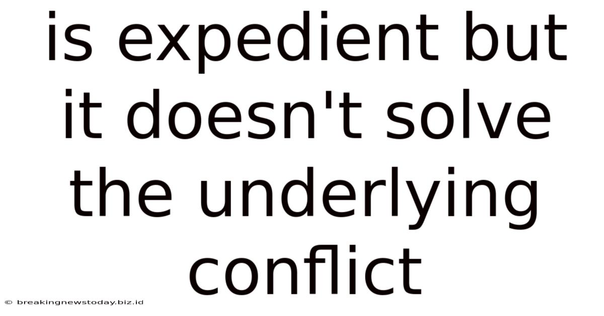 Is Expedient But It Doesn't Solve The Underlying Conflict