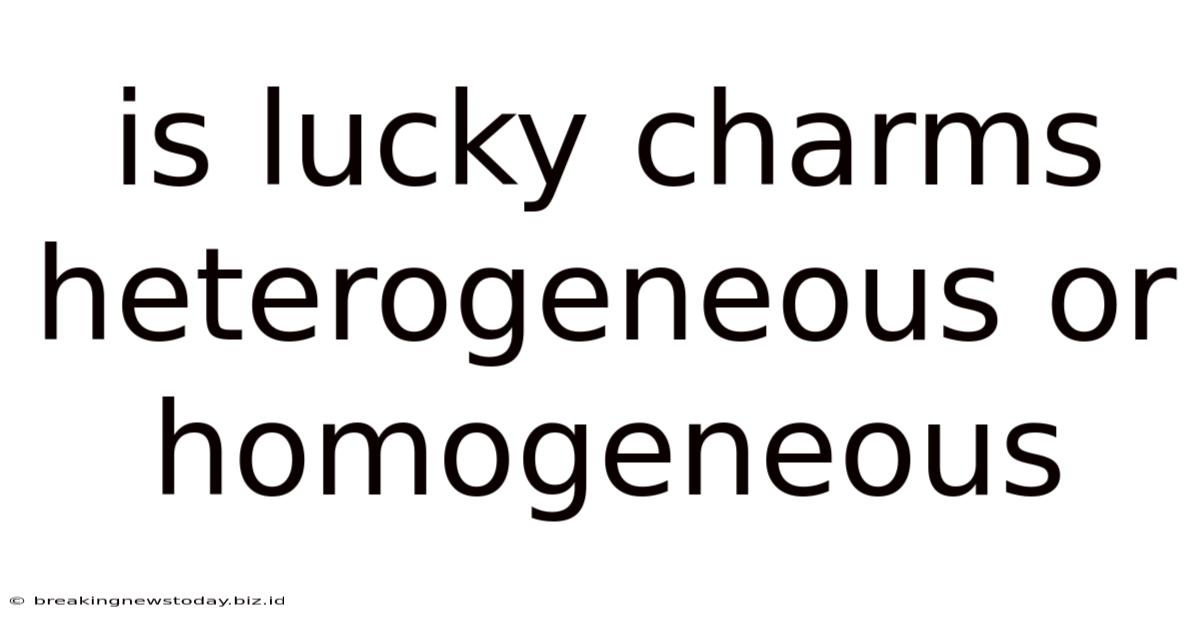 Is Lucky Charms Heterogeneous Or Homogeneous