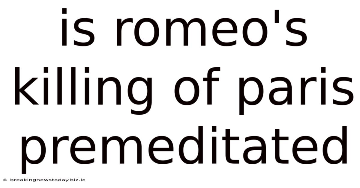 Is Romeo's Killing Of Paris Premeditated
