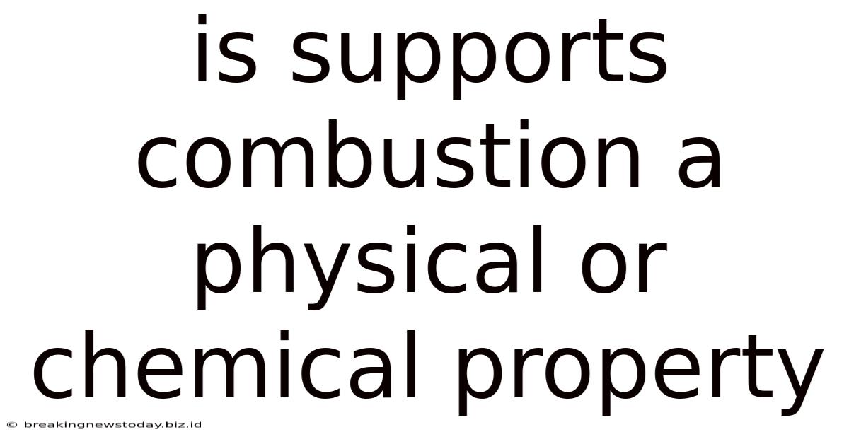 Is Supports Combustion A Physical Or Chemical Property