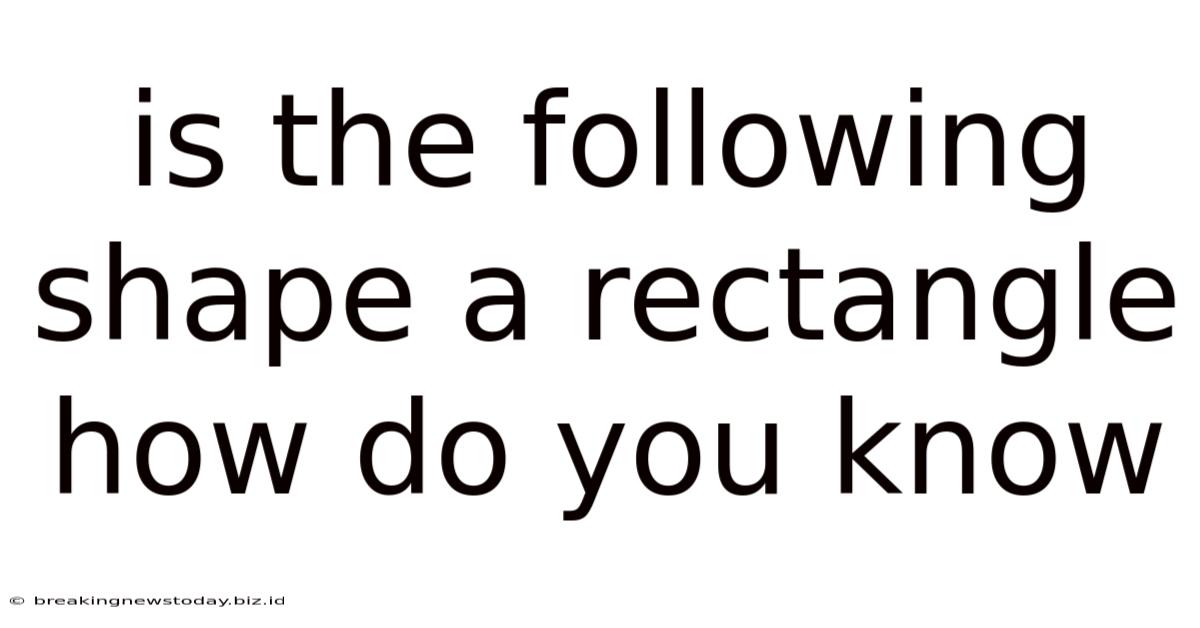Is The Following Shape A Rectangle How Do You Know