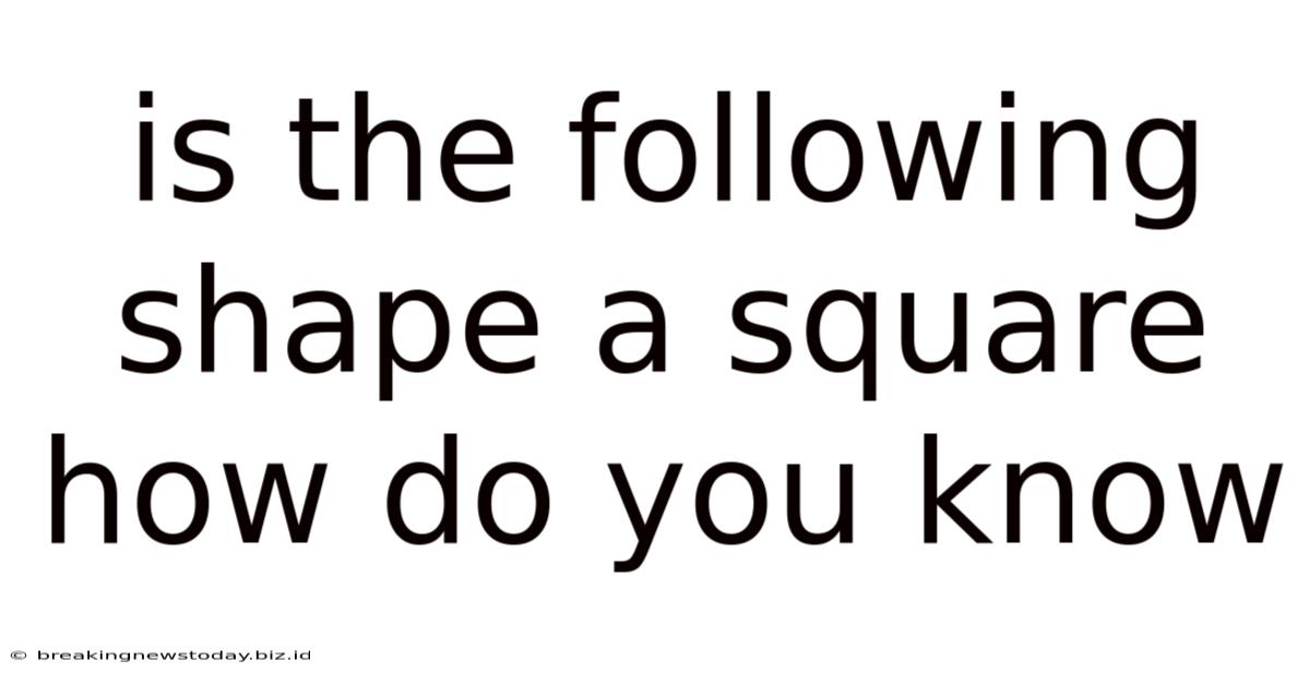 Is The Following Shape A Square How Do You Know