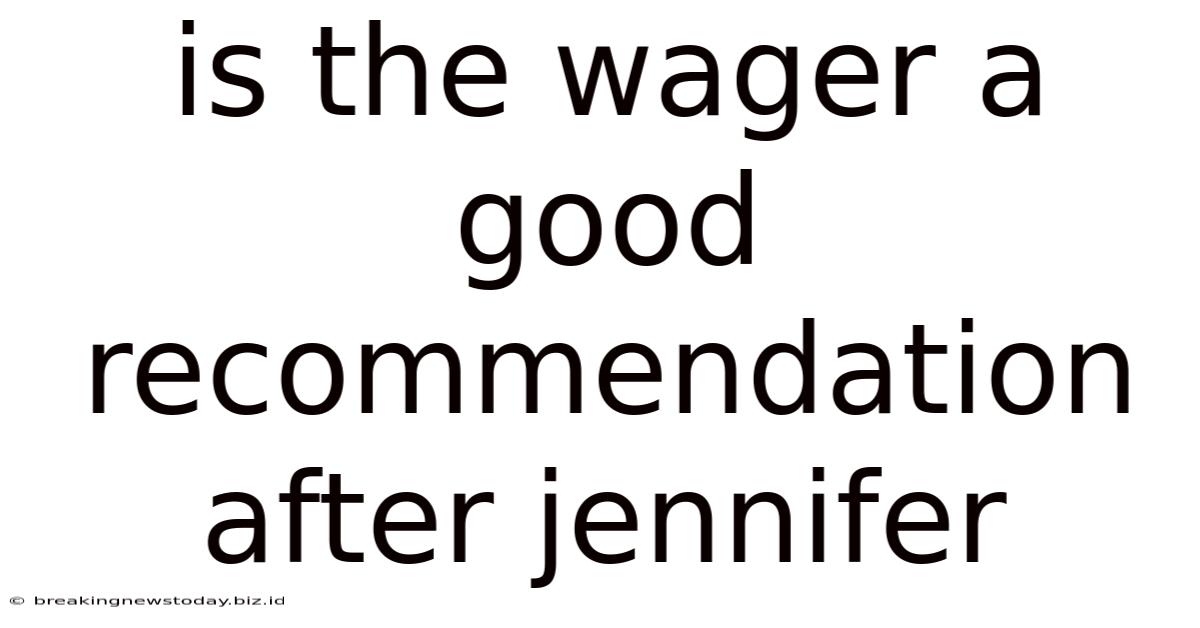 Is The Wager A Good Recommendation After Jennifer