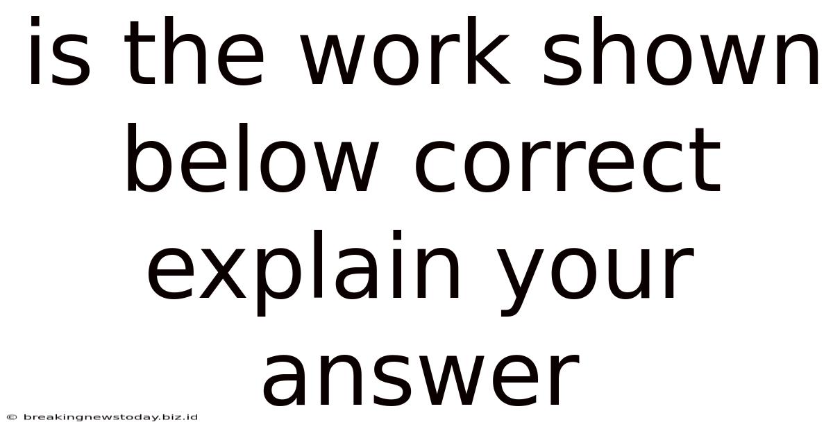 Is The Work Shown Below Correct Explain Your Answer