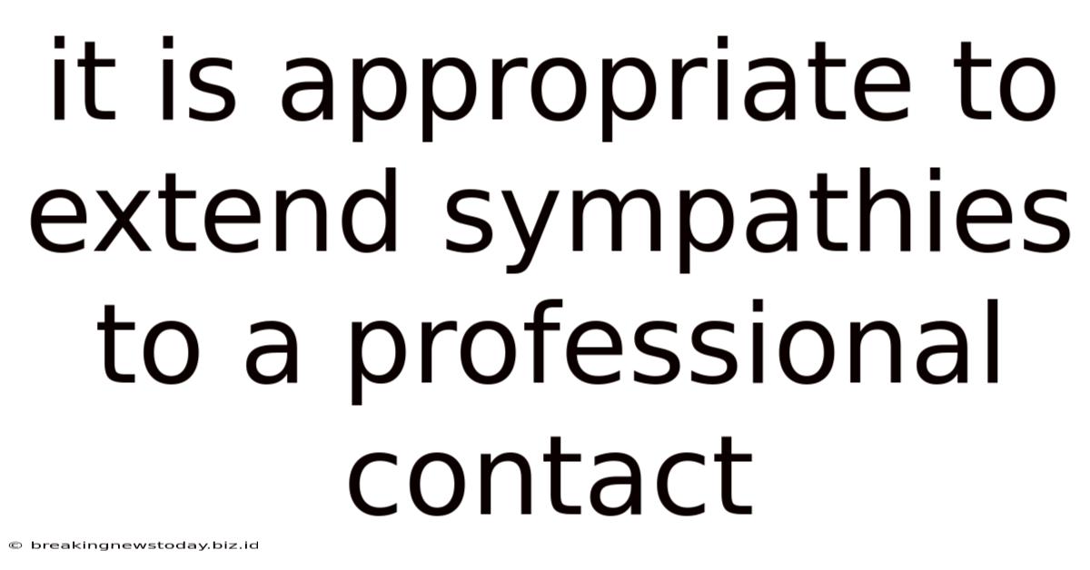 It Is Appropriate To Extend Sympathies To A Professional Contact