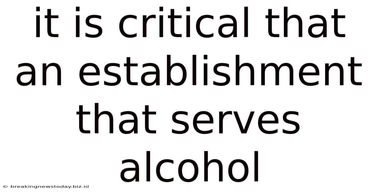 It Is Critical That An Establishment That Serves Alcohol