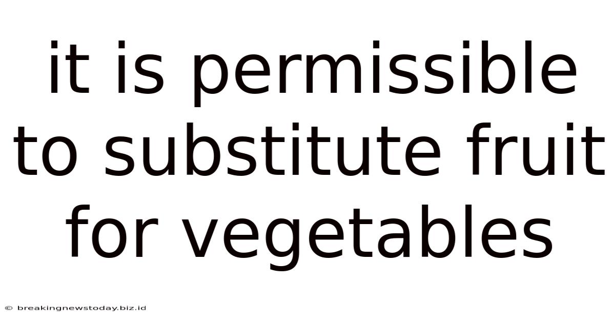 It Is Permissible To Substitute Fruit For Vegetables