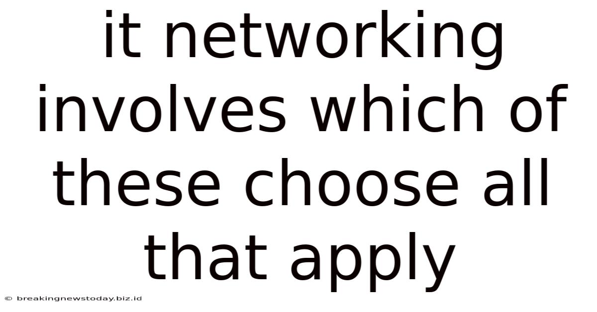 It Networking Involves Which Of These Choose All That Apply