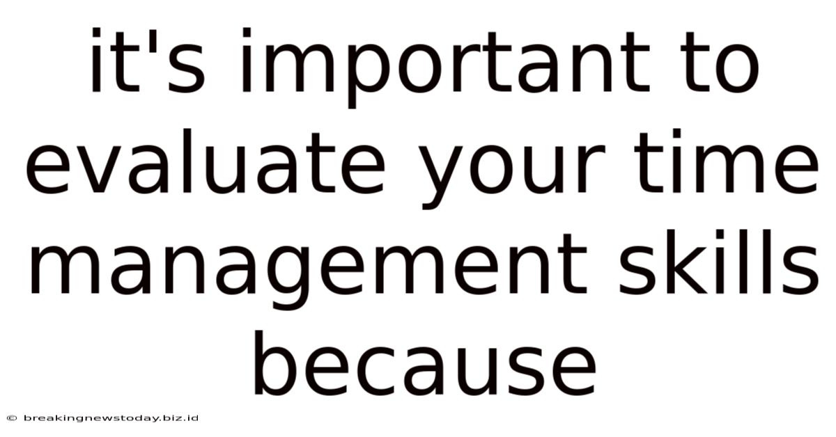 It's Important To Evaluate Your Time Management Skills Because