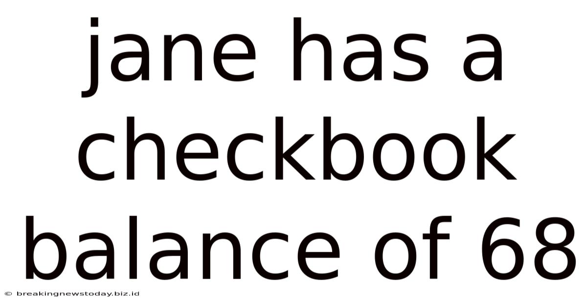 Jane Has A Checkbook Balance Of 68