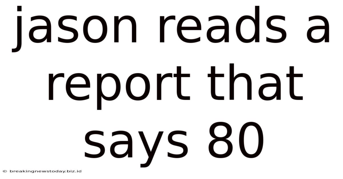 Jason Reads A Report That Says 80