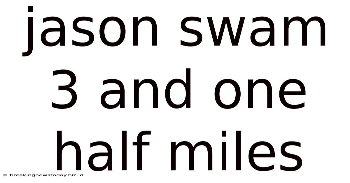 Jason Swam 3 And One Half Miles