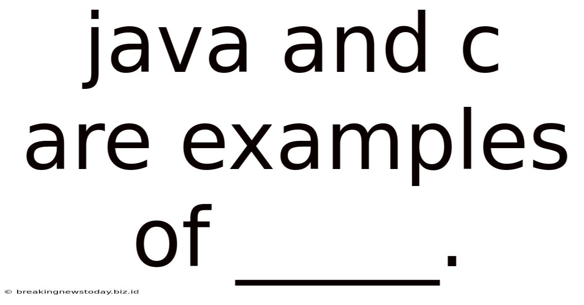 Java And C Are Examples Of _____.
