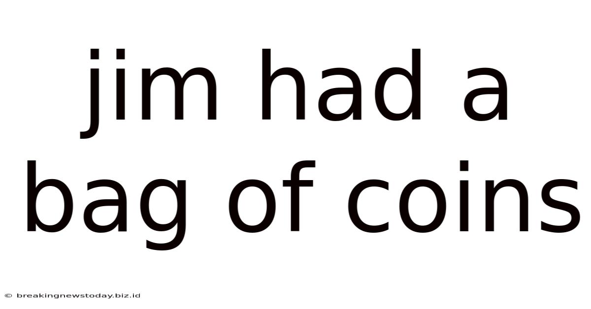 Jim Had A Bag Of Coins