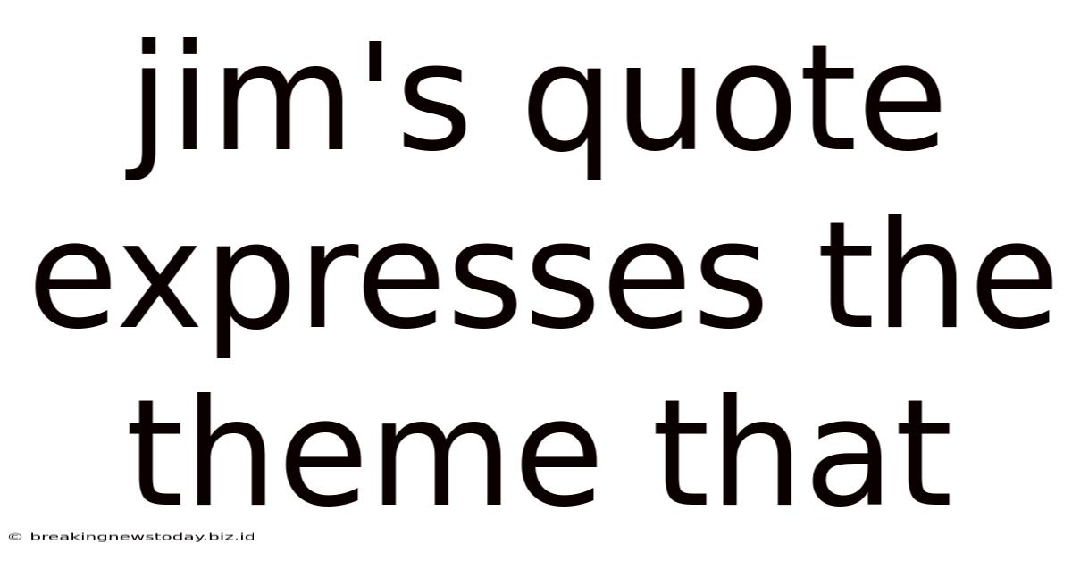 Jim's Quote Expresses The Theme That