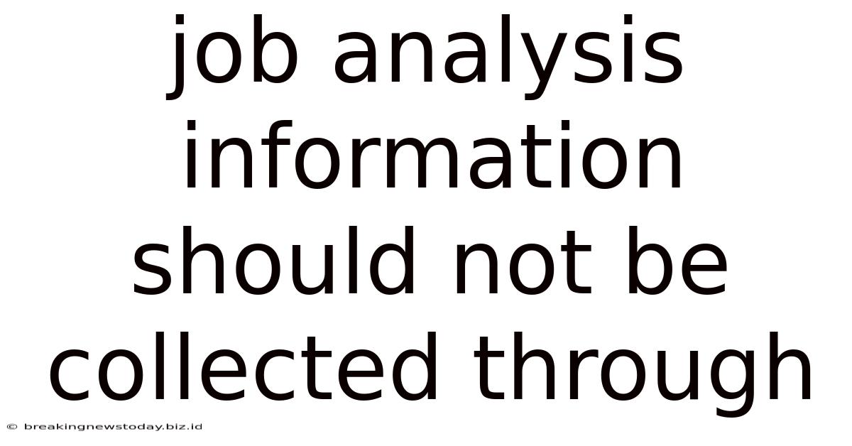 Job Analysis Information Should Not Be Collected Through